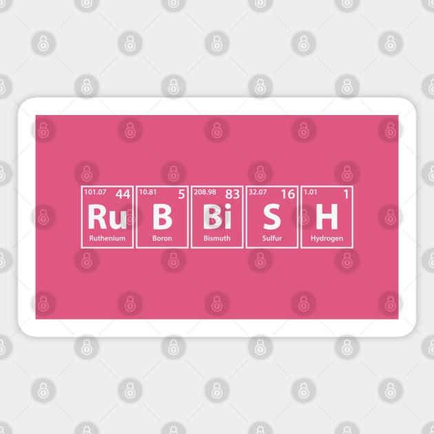 Rubbish (Ru-B-Bi-S-H) Periodic Elements Spelling Magnet by cerebrands